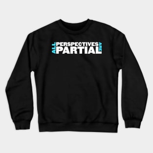 All Perspectives Are Partial Crewneck Sweatshirt